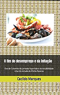 Livro O fim do desemprego e da inflação: Ovo de Colombo da jornada bipartida e da estabilidade à luz do estudo do Efeito Ravena