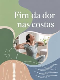 Livro Fim da Dor nas Costas - Como eliminar dores crônicas com consciência corporal, movimento correto e hábitos simples de vida