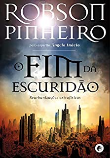 O fim da escuridão: Reurbanizações extrafísicas (Crônicas da terra Livro 1)