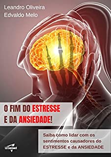 Livro O FIM DO ESTRESSE E DA ANSIEDADE: Saiba como lidar com os sentimentos causadores do ESTRESSE e da ANSIEDADE