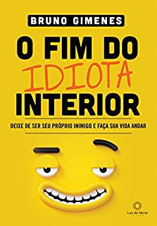 Livro O Fim do Idiota Interior: Deixe de ser seu próprio inimigo e faça sua vida andar