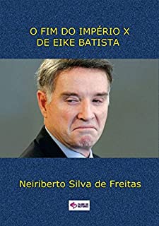 Livro O Fim Do ImpÉrio X De Eike Batista