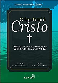 Livro O fim da lei é Cristo: Análise teológica e contribuições a partir de Romanos 10:4a