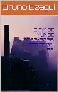 Livro O FIM DO MUNDO 2033/2036: PREPARE-SE!