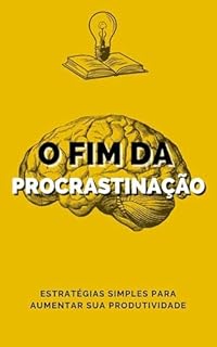 Livro O Fim da Procrastinação: Estratégias Simples para Aumentar Sua Produtividade