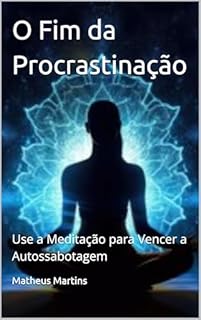 Livro O Fim da Procrastinação: Use a Meditação para Vencer a Autossabotagem