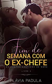 Livro Fim de Semana com o Ex-Chefe (Os Contos de Nora Livro 2)