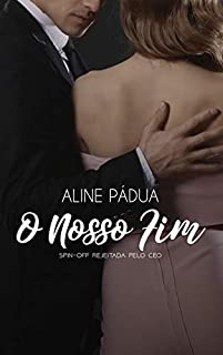 Livro O Nosso Fim (Spin off de Rejeitada pelo CEO)