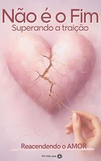Livro Não é o Fim: Superando a Traição e Reacendendo o Amor