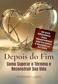 Depois do Fim: Como superar o termino e reconstruir sua vida