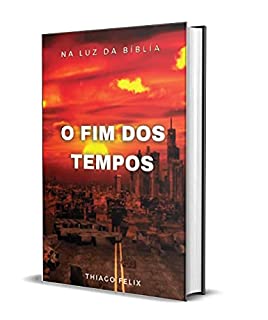 Livro O FIM DOS TEMPOS: NA LUZ DA BÍBLÍA