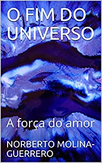 Livro O FIM DO UNIVERSO: A força do amor