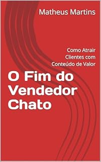 Livro O Fim do Vendedor Chato: Como Atrair Clientes com Conteúdo de Valor