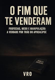 O fim que te venderam : Profecias, medos e manipulações: A verdade por trás do apocalipse