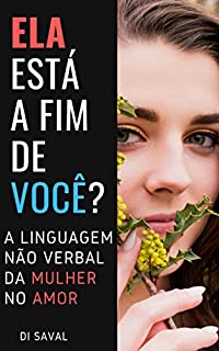 ELA está a fim de você?: A linguagem não verbal da Mulher no Amor