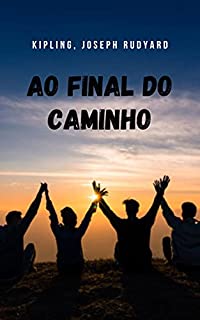 Livro Ao final do caminho: Um romance de aventuras de quatro amigos em La Indio com um misterioso acontecimento que vai te pegar.