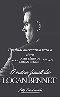 Livro O outro final de Logan Bennet: Um final alternativo para o livro:  O mistério de Logan Bennet.
