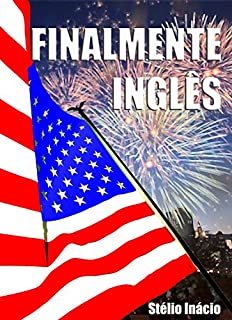 Finalmente Inglês: Inglês Prático do dia-a-dia (Semanas do Inglês Livro 3)