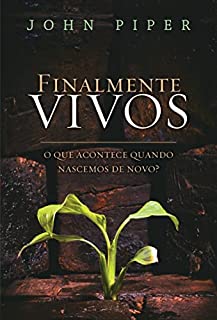 Livro Finalmente vivos: o que acontece quando nascemos de novo?