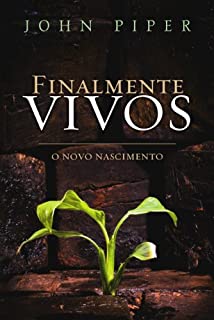Livro Finalmente Vivos - O que acontece quando nascemos de novo?