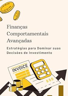 Livro Finanças Comportamentais Avançadas: Estratégias para Dominar suas Decisões de Investimento
