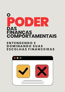 Livro O Poder das Finanças Comportamentais: Entendendo e Dominando suas Escolhas Financeiras
