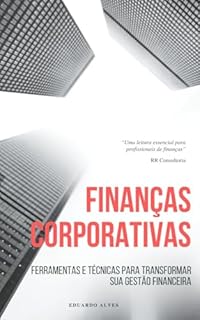 Livro Finanças Corporativas Avançadas : Ferramentas e Técnicas para Transformar sua Gestão Financeira