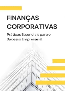 Livro Finanças Corporativas: Práticas Essenciais para o Sucesso Empresarial