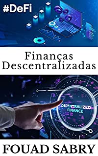 Livro Finanças Descentralizadas: O evento apocalíptico para as instituições financeiras tradicionais (Tecnologias Emergentes Em Finanças [Portuguese] Livro 3)