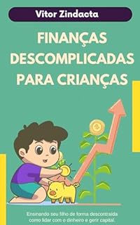 Livro Finanças descomplicadas para Crianças: Ensinando seu filho de forma descontraída como lidar com o dinheiro e gerir capital. (Aprendendo sobre dinheiro Livro 2)