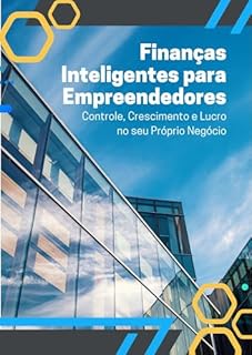 Livro Finanças Inteligentes para Empreendedores: Controle, Crescimento e Lucro no seu Próprio Negócio