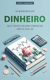 Livro FINANÇAS PESSOAIS: As 6 Regras de Dinheiro que Todos Devem Conhecer Antes dos 30