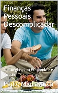 Livro Finanças Pessoais Descomplicadas: Estratégias para Economizar e Investir