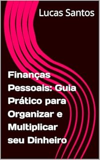 Livro Finanças Pessoais: Guia Prático para Organizar e Multiplicar seu Dinheiro