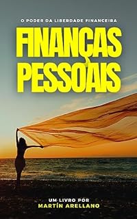 Livro Finanças Pessoais: O Poder da Liberdade Financeira: Descubra como a renda passiva e o investimento inteligente podem levá-lo à verdadeira liberdade (Finanças ... e Alcançar a Liberdade Financeira Livro 3)