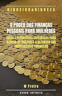 Livro O Poder das Finanças Pessoais para Mulheres - Dicas e estratégias específicas para ajudar as mulheres a alcançar sua independência financeira (Dinheiro Livro 60)