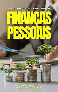 Livro Finanças Pessoais: Como Multiplicar seu Dinheiro: Este guia revela os segredos dos investimentos bem-sucedidos, desde ações até imóveis, ajudando você ... e Alcançar a Liberdade Financeira Livro 2)