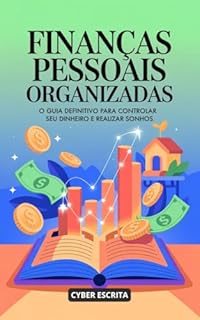 Livro Finanças Pessoais Organizadas: : O Guia Definitivo para Controlar seu Dinheiro e Realizar Sonhos (Finanças e Investimentos Livro 1)