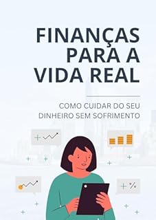 Livro Finanças para a Vida Real: Como Cuidar do Seu Dinheiro sem Sofrimento