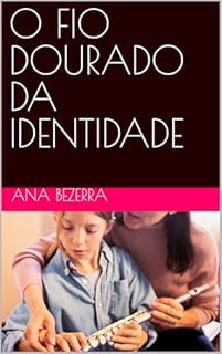 O FIO DOURADO DA IDENTIDADE (ANA CLEIDE BEZERRA DE SOUSA Livro 1)
