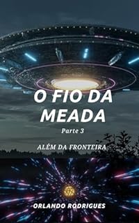 Livro O FIO DA MEADA - PARTE 3: ALÉM DA FRONTEIRA (O fio da meada - A trilogia.)