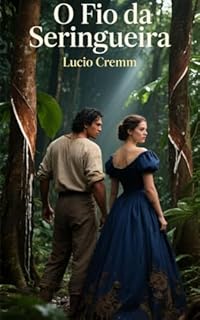 Livro O Fio da Seringueira: Um Romance Histórico no Coração da Amazônia (Romances Historicos Regionais do Nosso Brasil Livro 5)