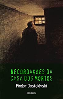 Fiódor Dostoiévski: Recordações da Casa dos Mortos