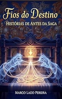 Fios do Destino: Histórias de Antes da Saga (A Saga das Oito Esferas)