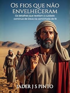 Livro Os fios que não envelheceram: Os detalhes que revelam o cuidado contínuo de Deus na caminhada de fé