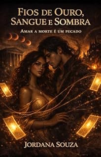 Fios de Ouro, Sangue e Sombras: Amar a Morte é Um Pecado