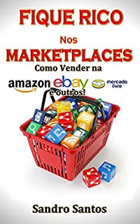 Livro Fique Rico  nos  Marketplaces: Como Vender na Amazon, ebay, Mercado Livre e outros!