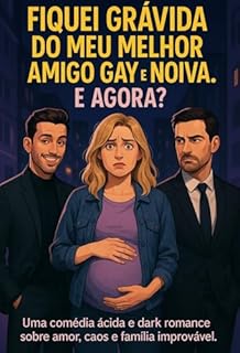 Livro FIQUEI GRÁVIDA DO MEU MELHOR AMIGO GAY E NOIVA. E AGORA?: Uma comédia ácida e dark romance sobre amor, caos e família improvável. Edição Sophia Morgan
