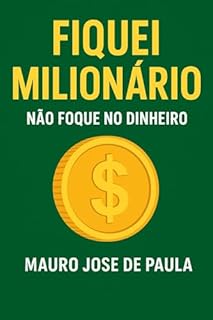 Livro Fiquei milionário. : Não foquo no dinheiro.