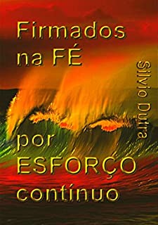 Livro Firmados Na Fé Por Esforço Continuo